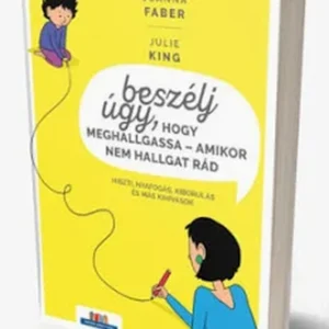 Julie King Joanna Faber : Beszélj úgy, hogy meghallgassa - amikor nem hallgat rád