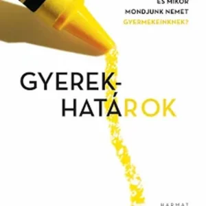 Henry Cloud, John Townsend : Gyerekhatárok – Mikor mondjunk igent és mikor nemet a gyermekeinknek?