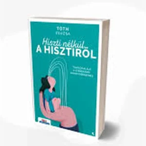 Tóth Zsuzsa : Hiszti nélkül a hisztiről