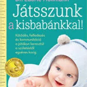 Laurie Hollman : Játsszunk a kisbabánkkal! – Kötődés, felfedezés és kommunikáció a játékon keresztül a születéstől egyéves korig